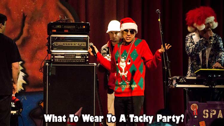 What To Wear To A Tacky Party?